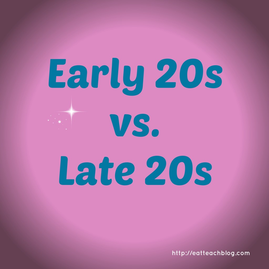 Early 20s vs. Late 20s Eat Teach Blog
