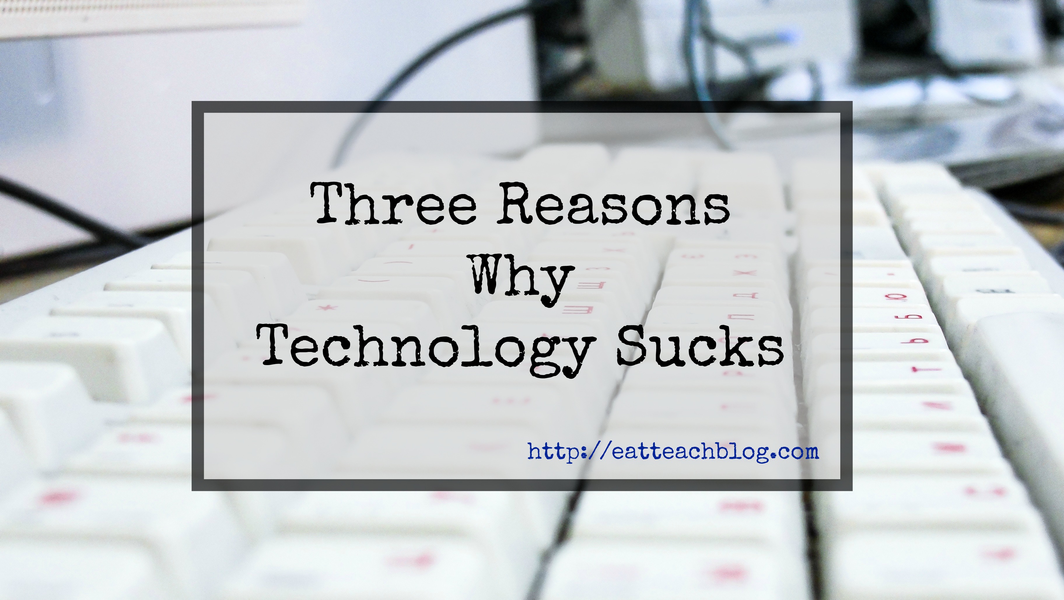 Reasons Why Technology Bad Eat Teach Blog