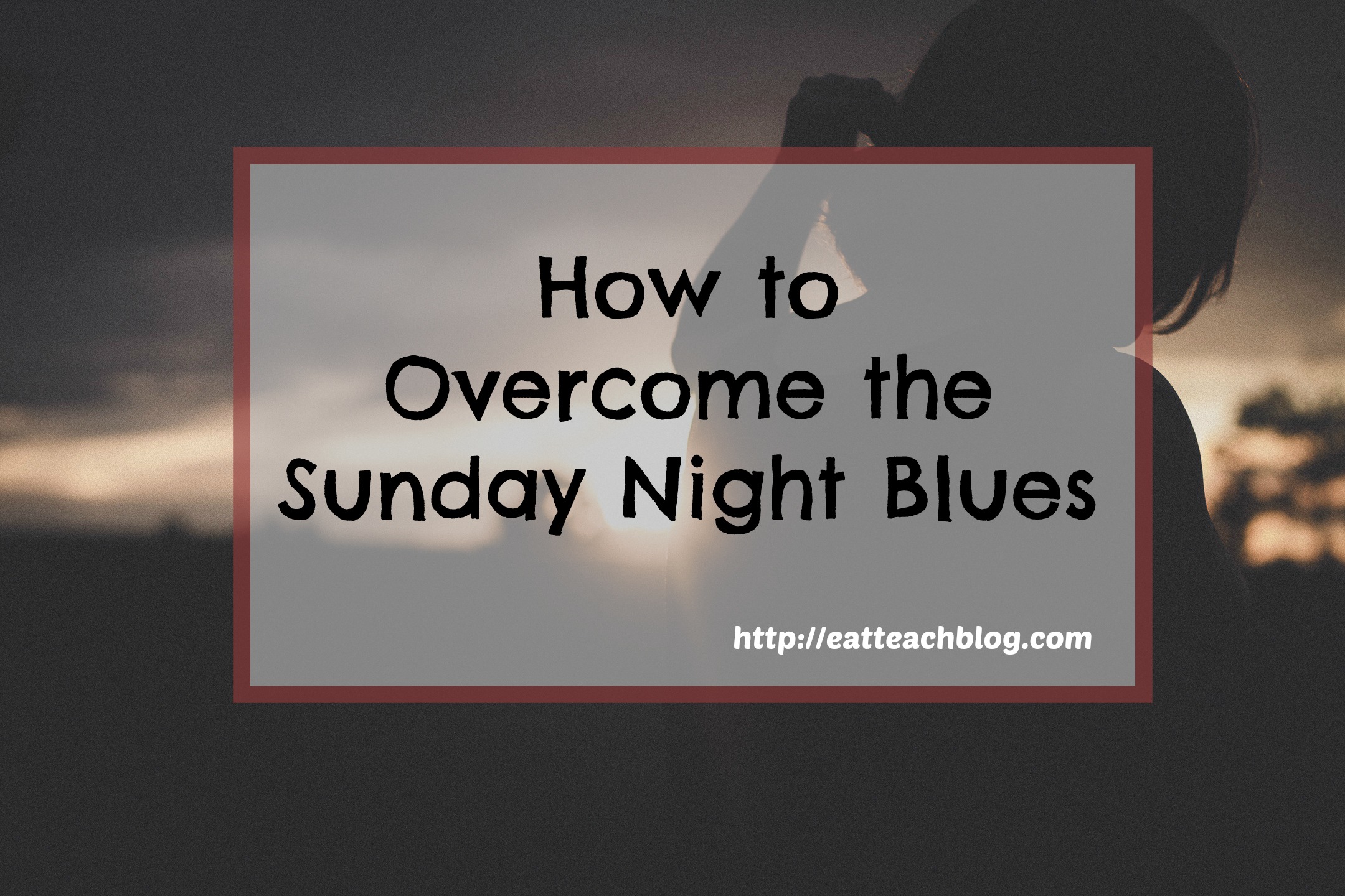 How to Overcome Sunday Night Blues